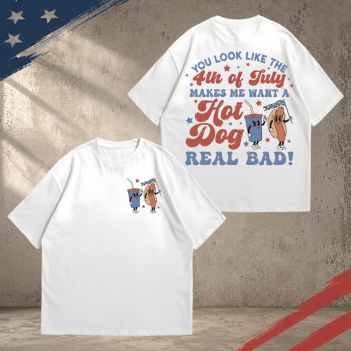 You Look Like the 4th of July, Funny Hot Dog Tee, Fourth of July Hot Dog Lover Funny Patriotic