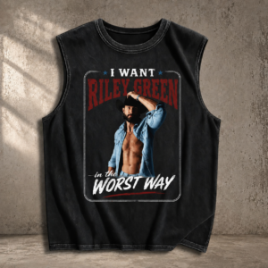 Riley Green Tank Top, I want Riley Green in the Worst Way